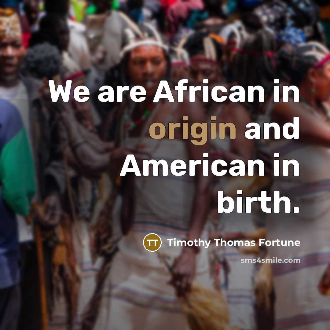 “We are African in origin and American in birth.…” quote by Timothy Thomas Fortune
