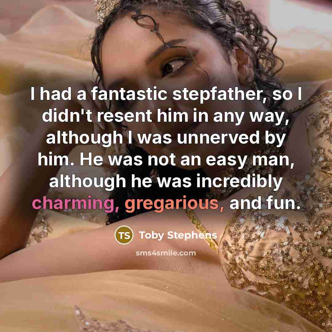 “I had a fantastic stepfather, so I didn't resent him…” quote by Toby Stephens