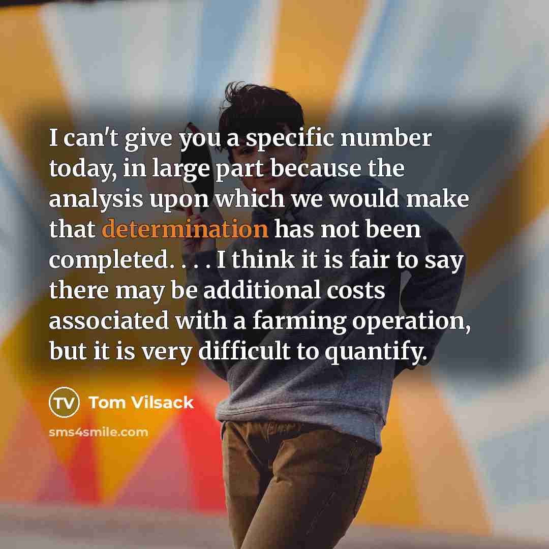 “I can't give you a specific number today, in large…” quote by Tom Vilsack