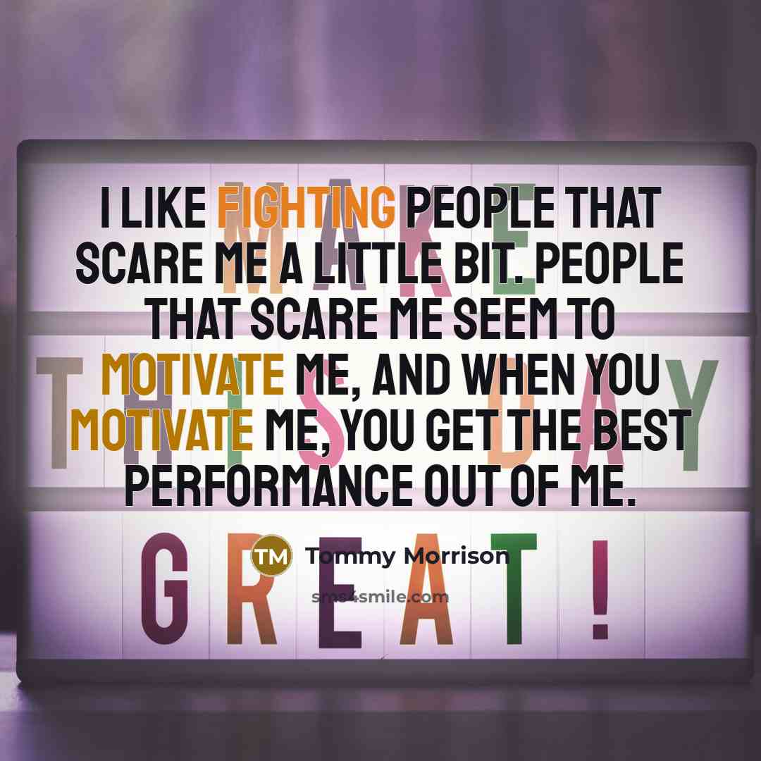 “I like fighting people that scare me a little bit.…” quote by Tommy Morrison
