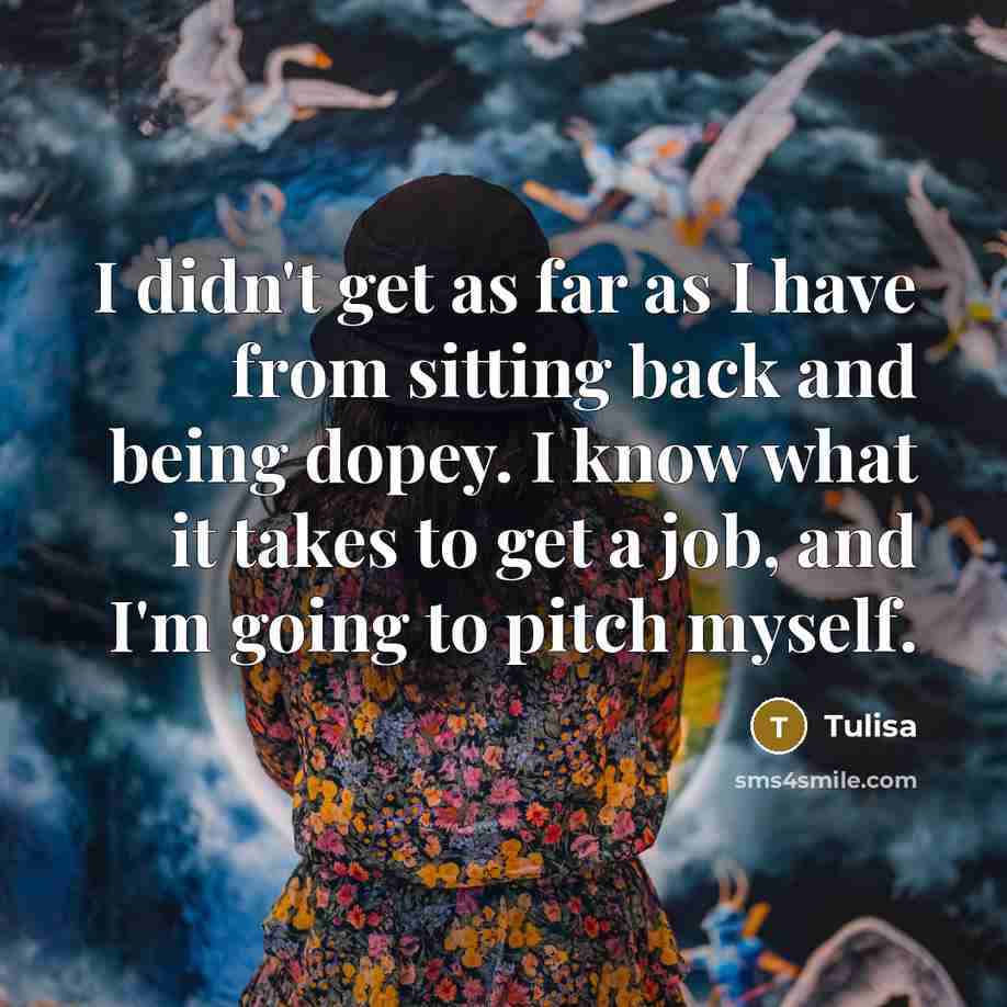 “I didn't get as far as I have from sitting…” quote by Tulisa