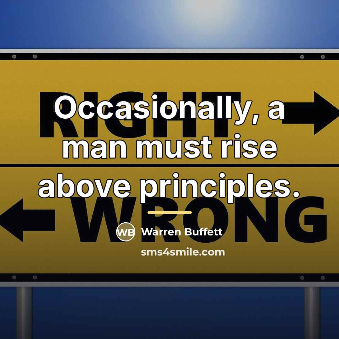 “Occasionally, a man must rise above principles.…” quote by Warren Buffett