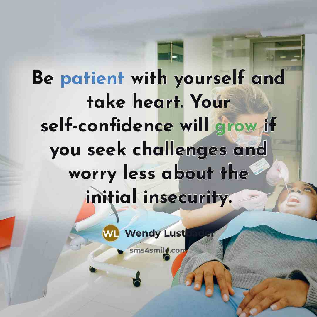 “Be patient with yourself and take heart. Your self-confidence will…” quote by Wendy Lustbader