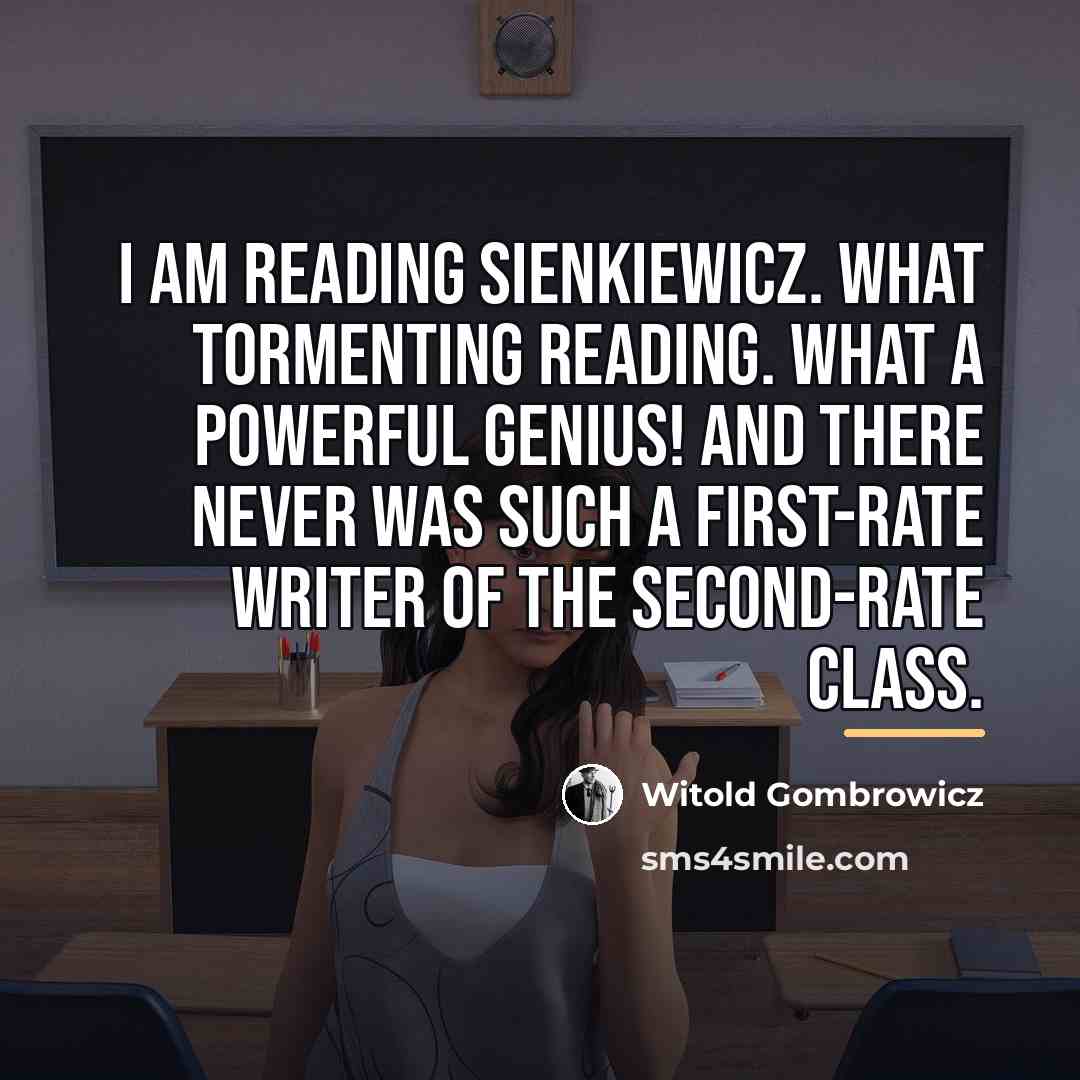 “I am reading Sienkiewicz. What tormenting reading. What a powerful…” quote by Witold Gombrowicz