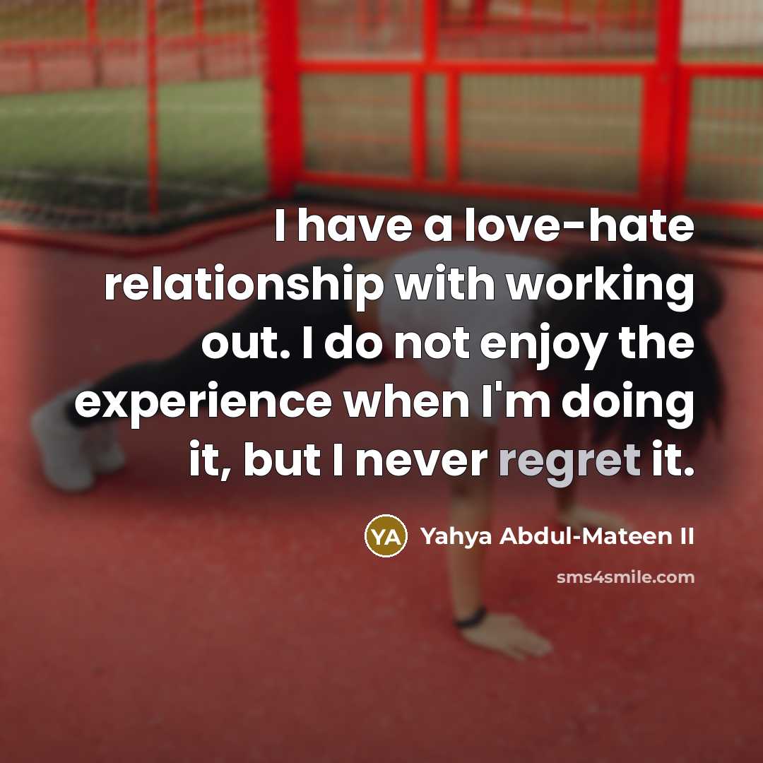 “I have a love-hate relationship with working out. I do…” quote by Yahya Abdul-Mateen II