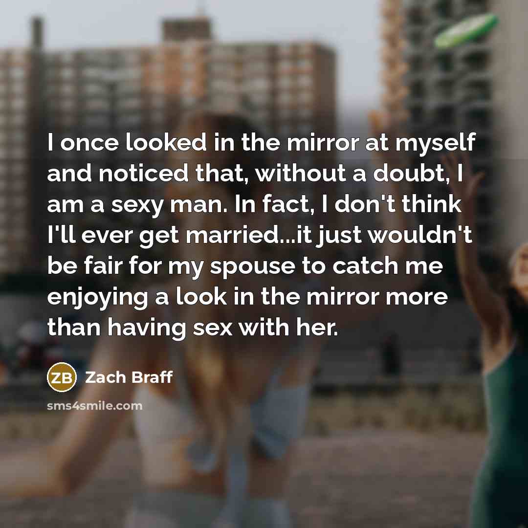“I once looked in the mirror at myself and noticed…” quote by Zach Braff