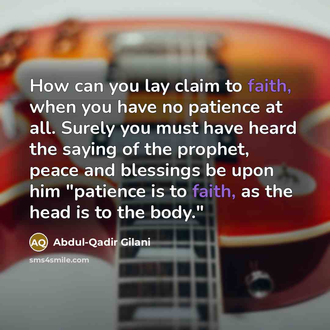 “How can you lay claim to faith, when you have…” quote by Abdul-Qadir Gilani
