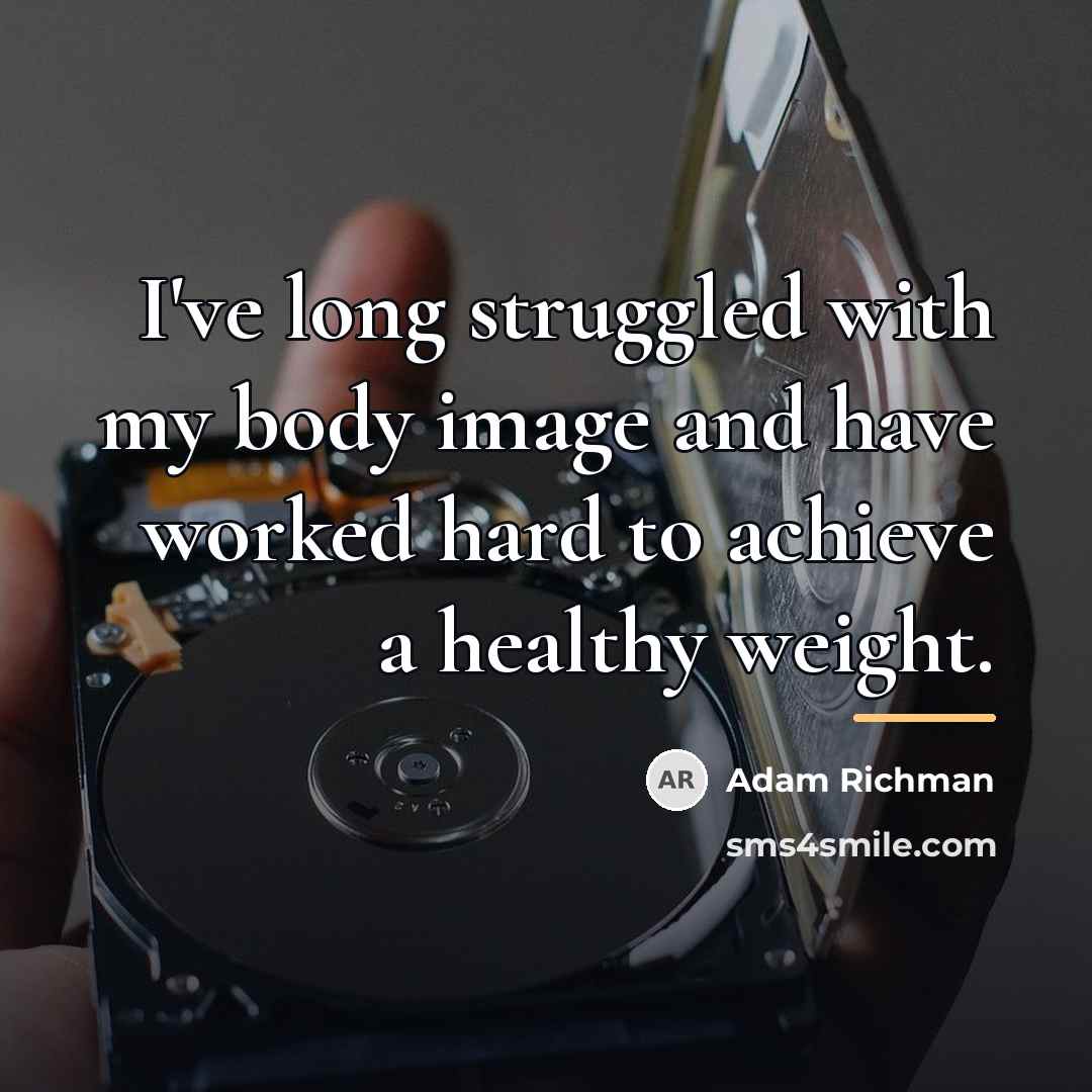 “I've long struggled with my body image and have worked…” quote by Adam Richman