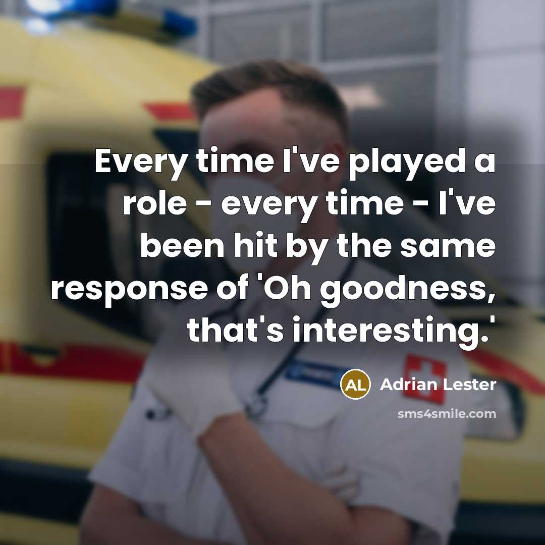 “Every time I've played a role - every time -…” quote by Adrian Lester