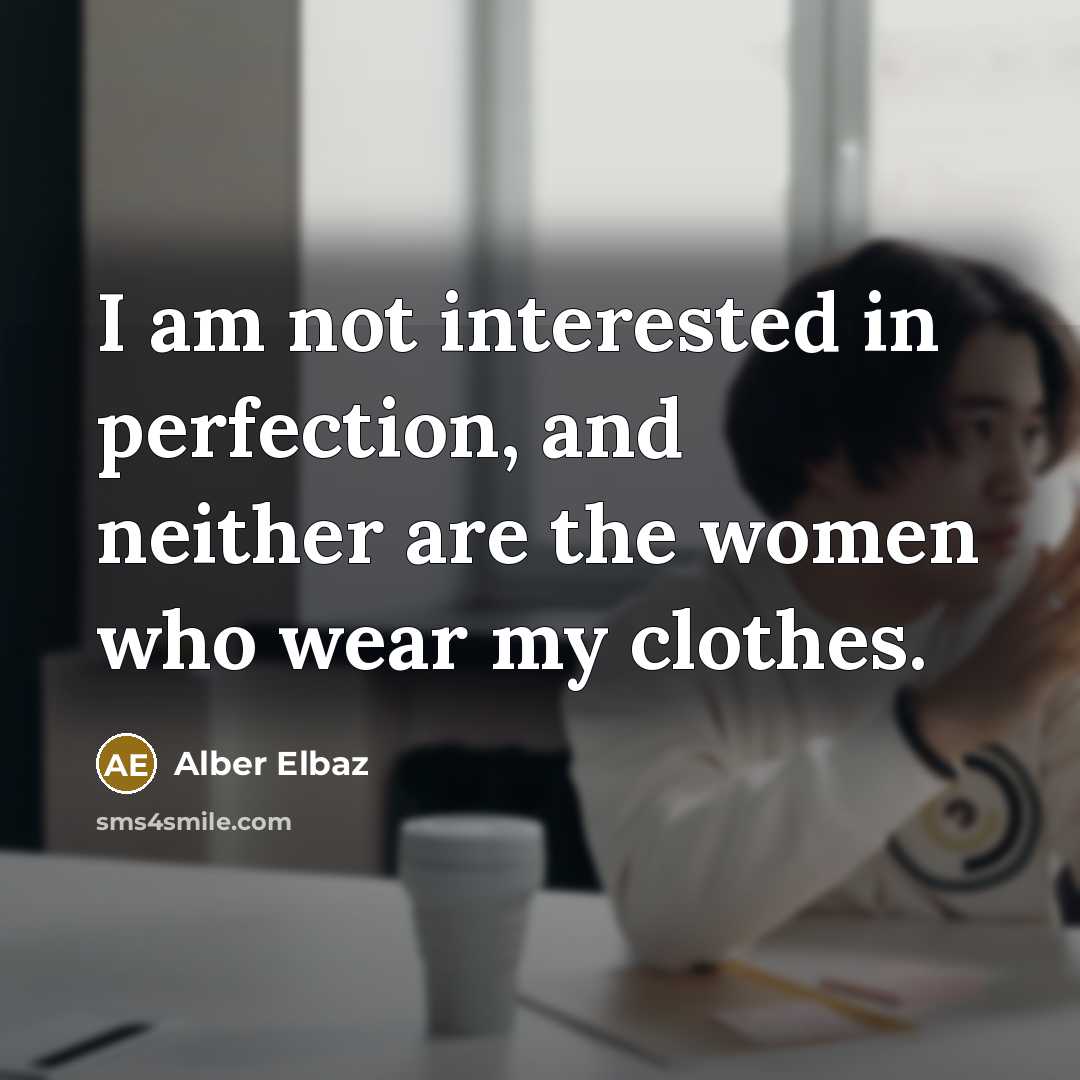 “I am not interested in perfection, and neither are the…” quote by Alber Elbaz