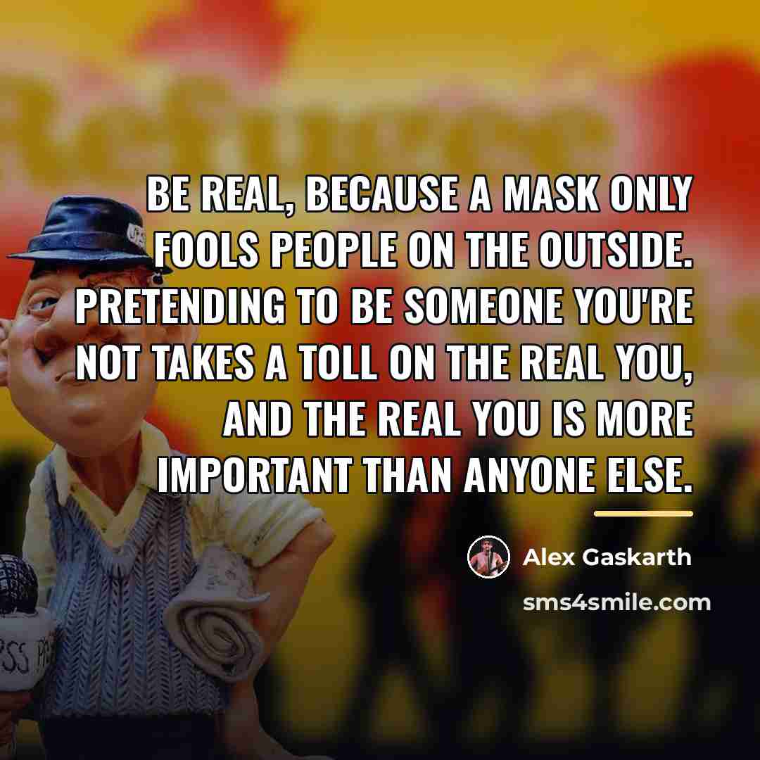 “Be real, because a mask only fools people on the…” quote by Alex Gaskarth