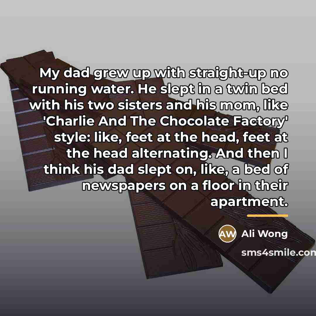 “My dad grew up with straight-up no running water. He…” quote by Ali Wong