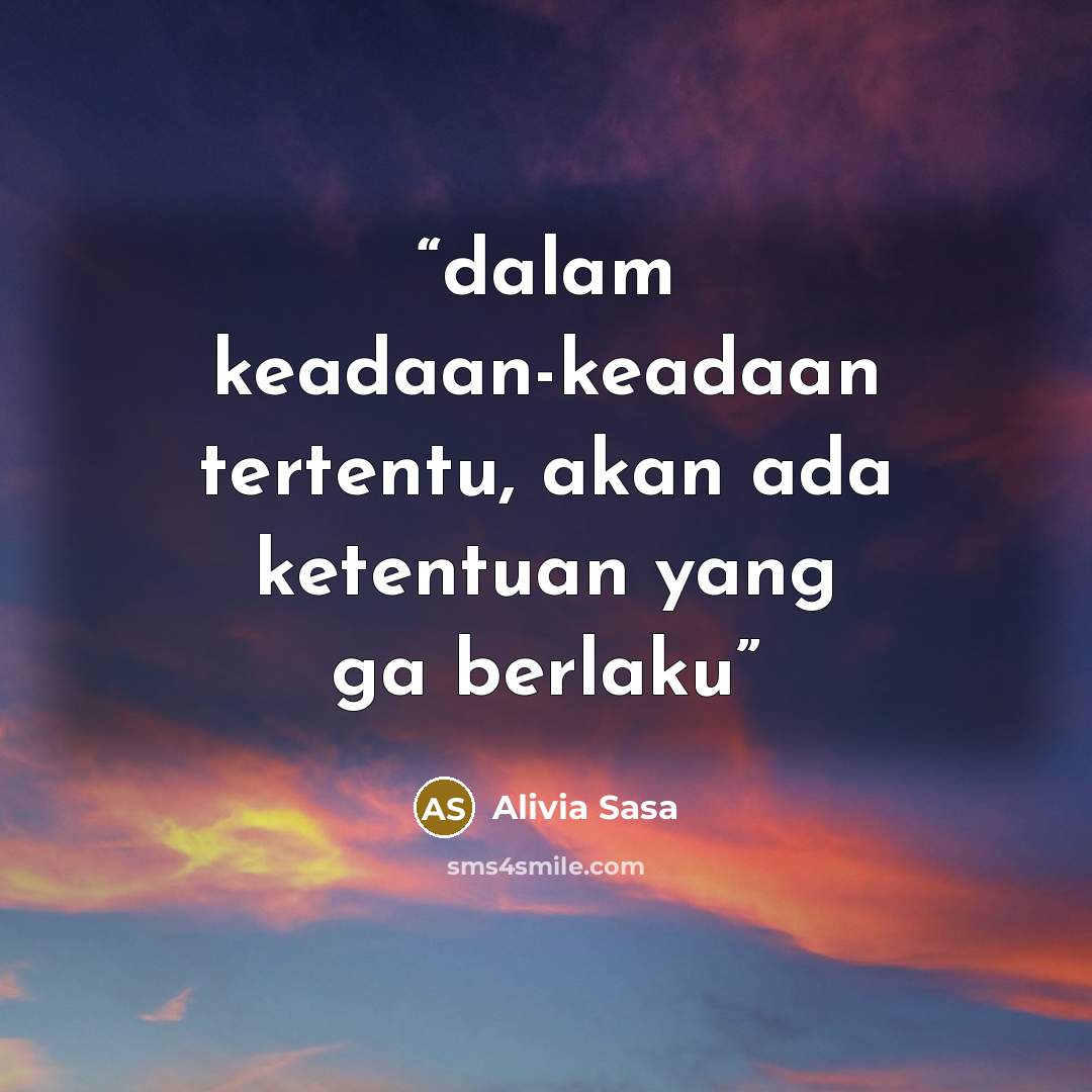 “dalam keadaan-keadaan tertentu, akan ada ketentuan yang ga berlaku” quote by Alivia Sasa