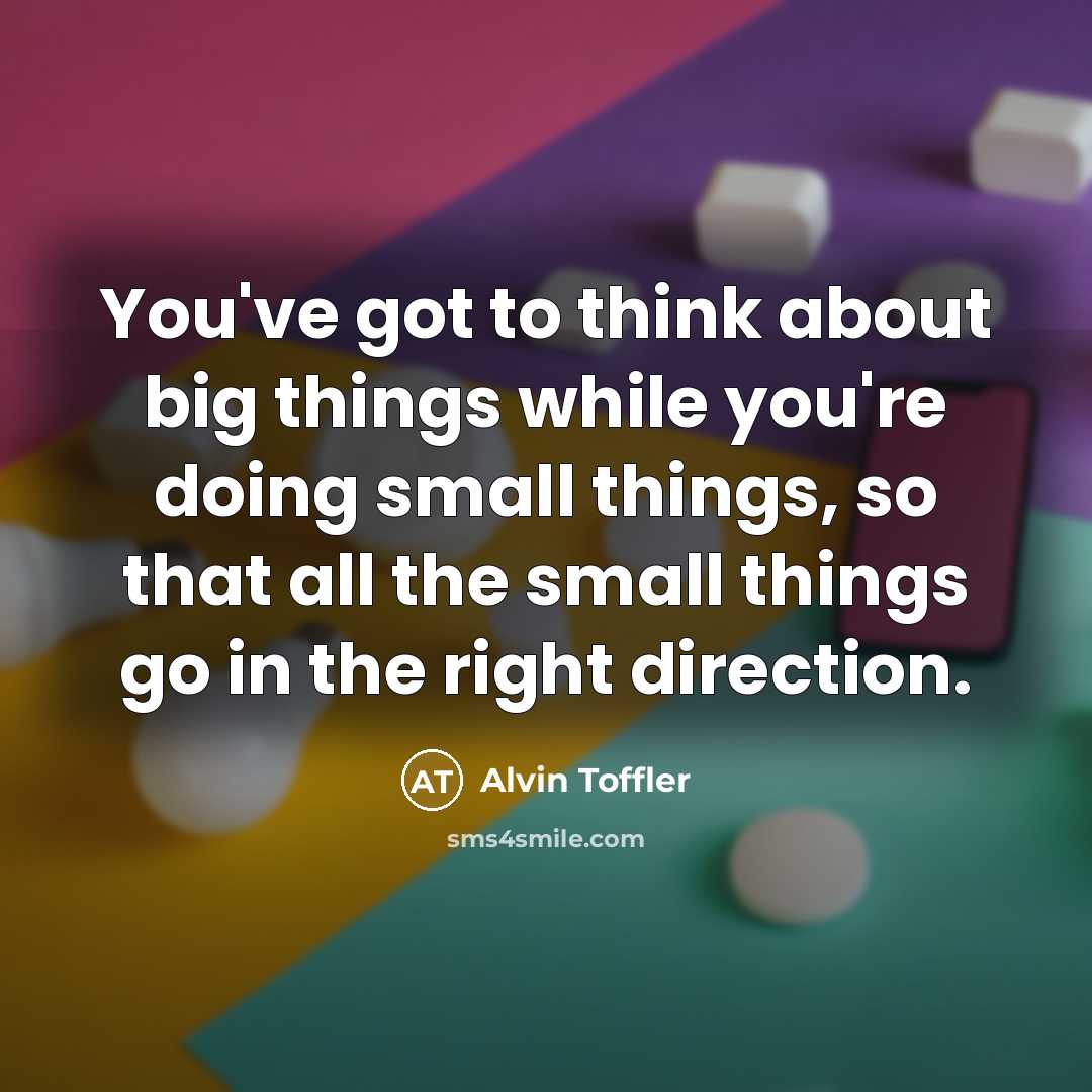 “You've got to think about big things while you're doing…” quote by Alvin Toffler