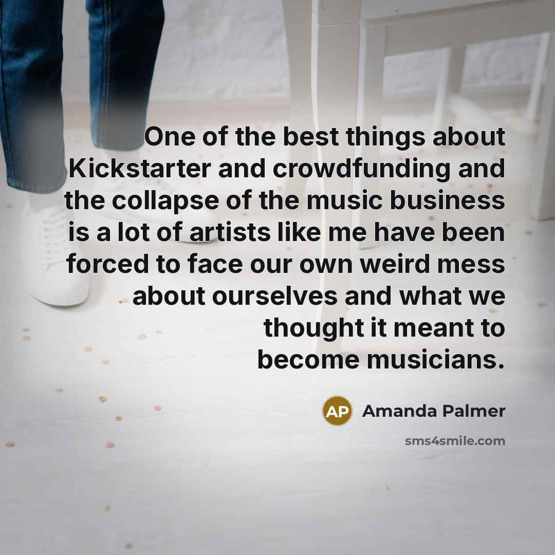 “One of the best things about Kickstarter and crowdfunding and…” quote by Amanda Palmer