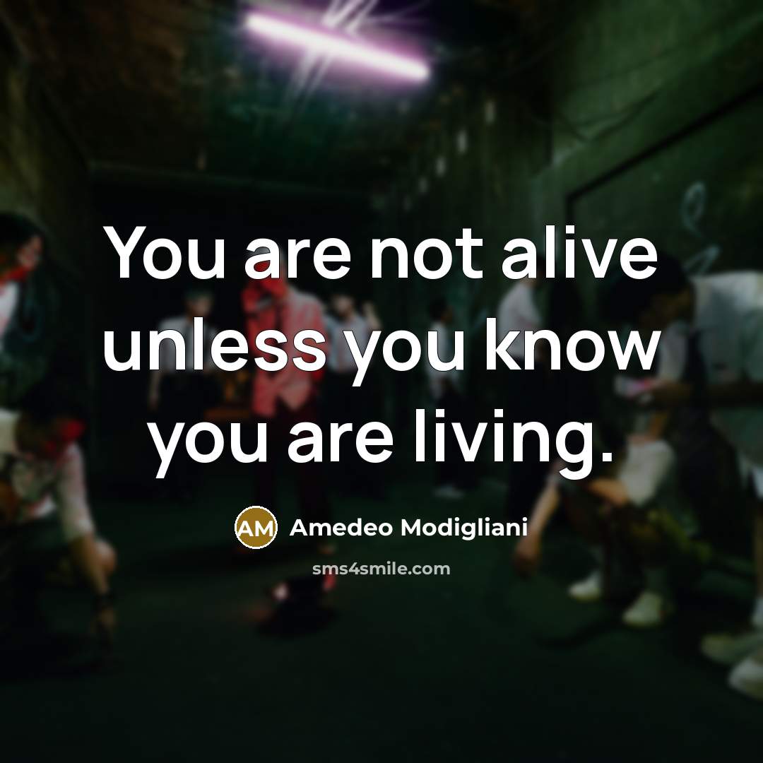 “You are not alive unless you know you are living.…” quote by Amedeo Modigliani