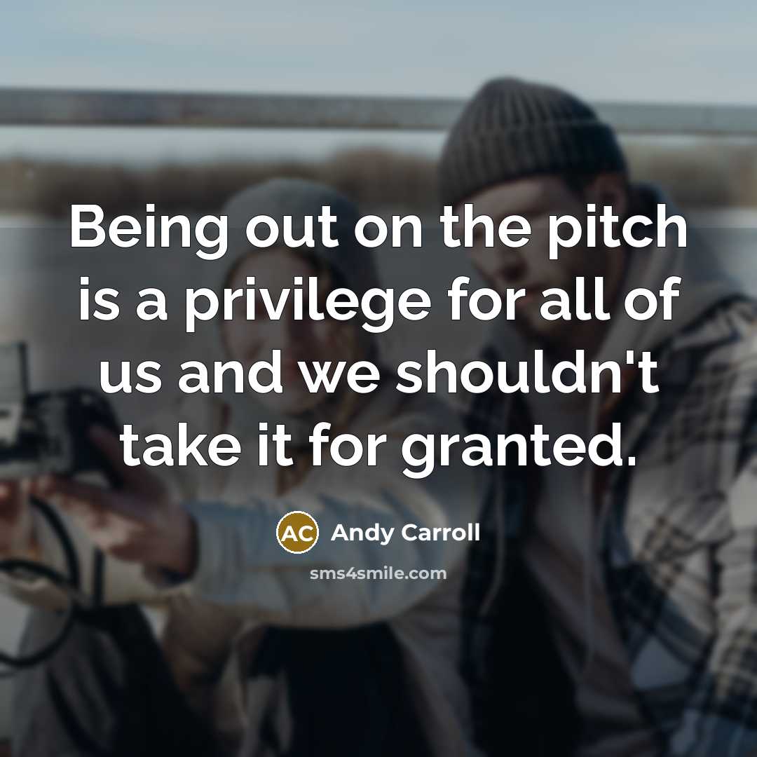 “Being out on the pitch is a privilege for all…” quote by Andy Carroll