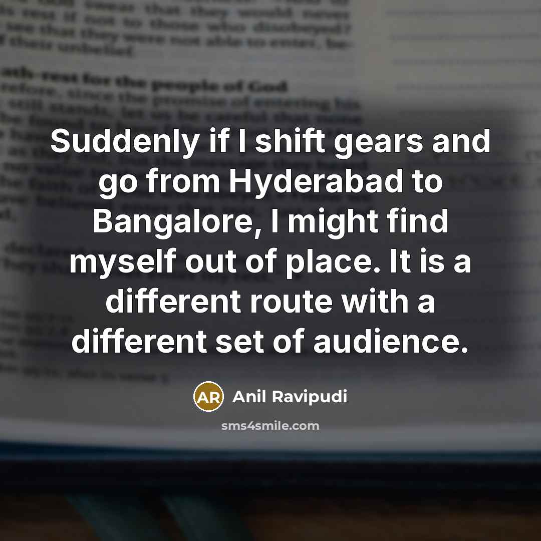 “Suddenly if I shift gears and go from Hyderabad to…” quote by Anil Ravipudi