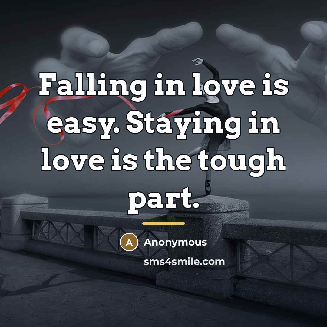 “Falling in love is easy. Staying in love is the…” quote by Anonymous