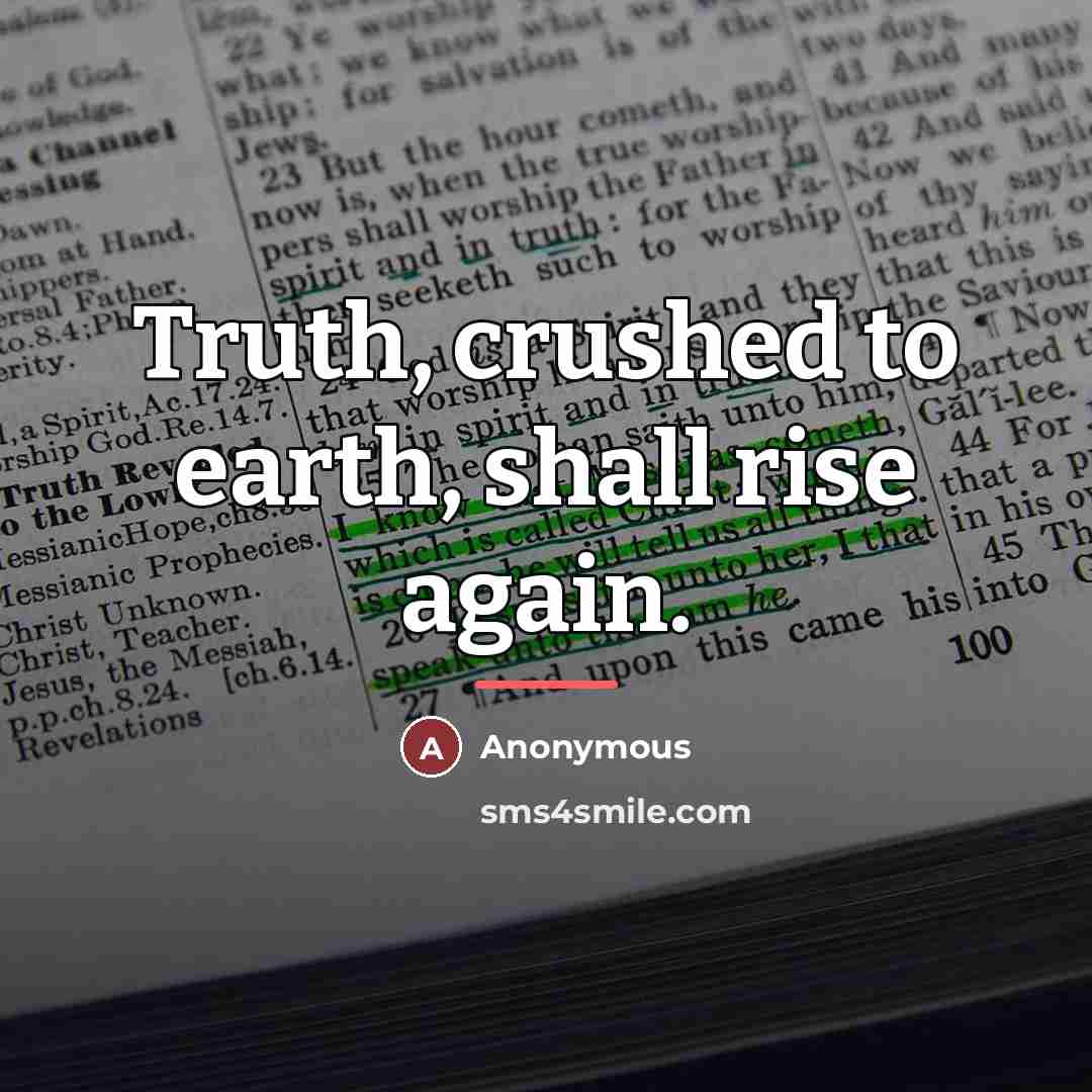 “Truth, crushed to earth, shall rise again.…” quote by Anonymous