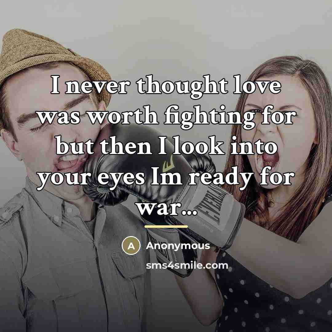 “I never thought love was worth fighting for but then…” quote by Anonymous