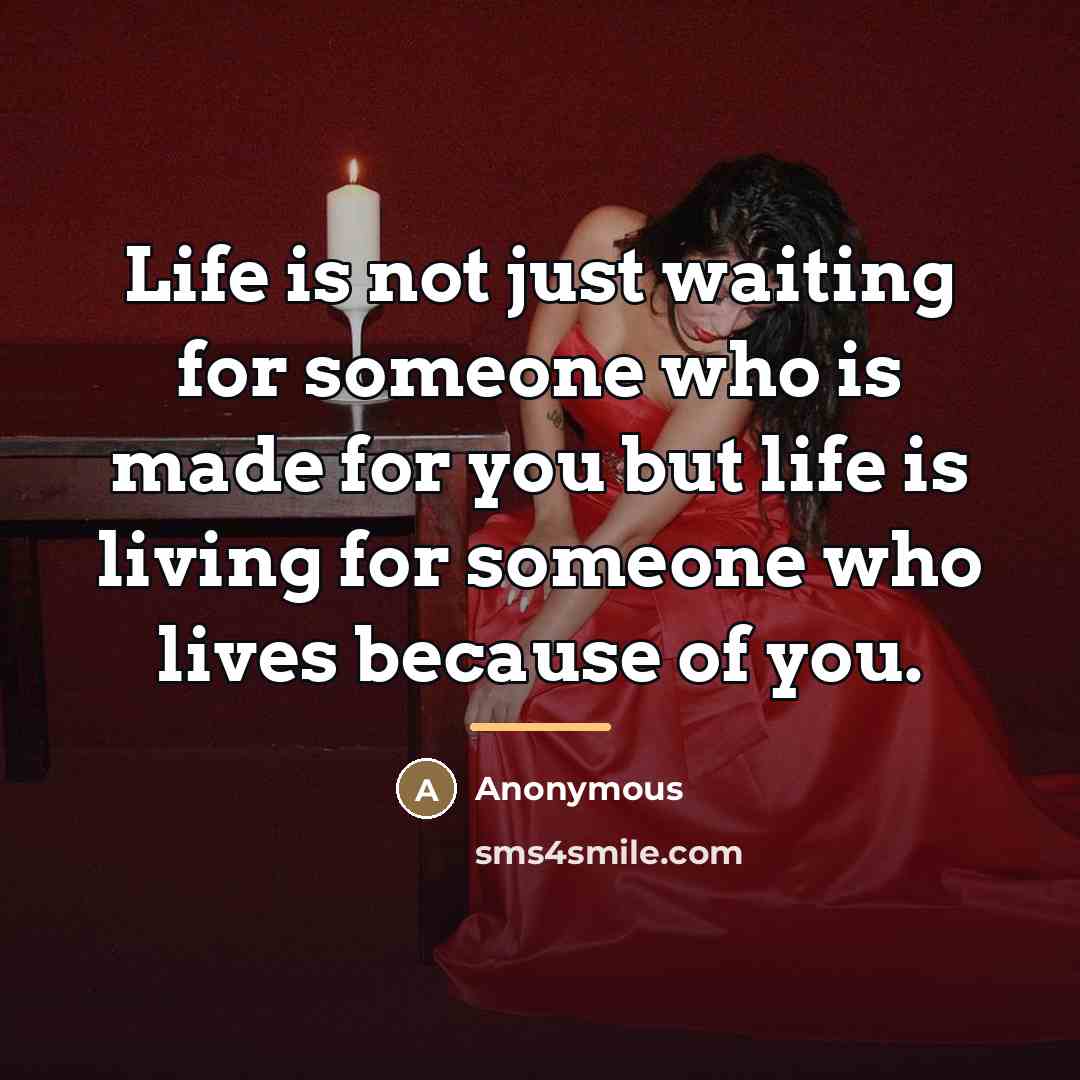 “Life is not just waiting for someone who is made…” quote by Anonymous
