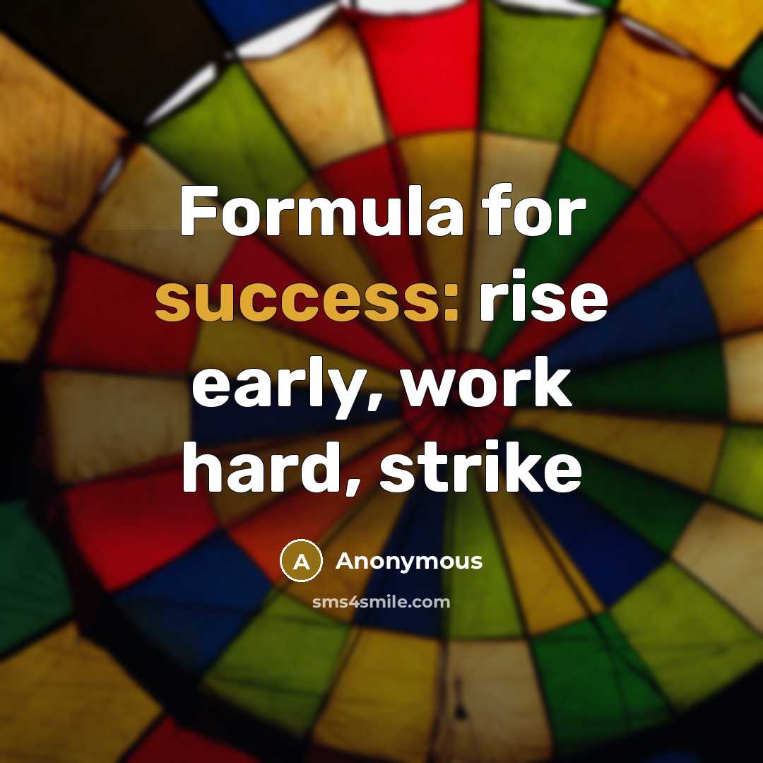 “Formula for success: rise early, work hard, strike” quote by Anonymous
