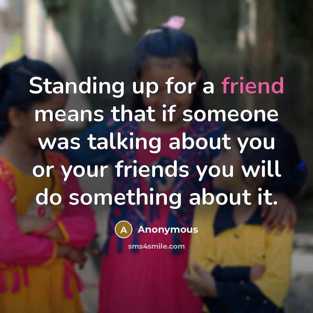 “Standing up for a friend means that if someone was…” quote by Anonymous