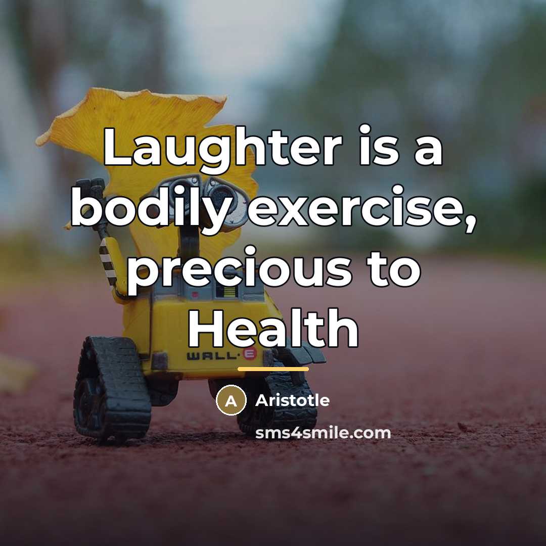 “Laughter is a bodily exercise, precious to Health…” quote by Aristotle