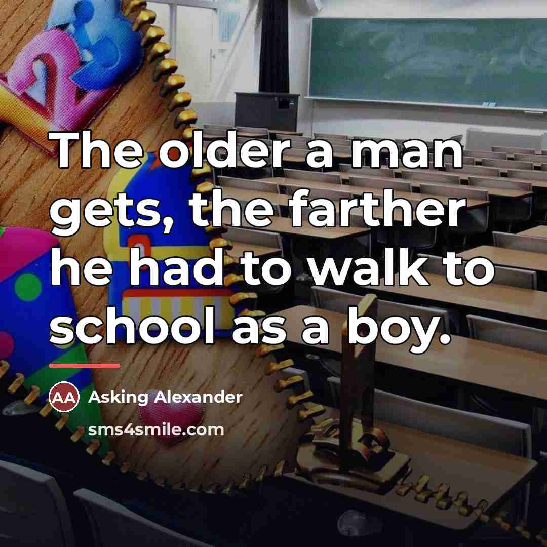 “The older a man gets, the farther he had to…” quote by Asking Alexander
