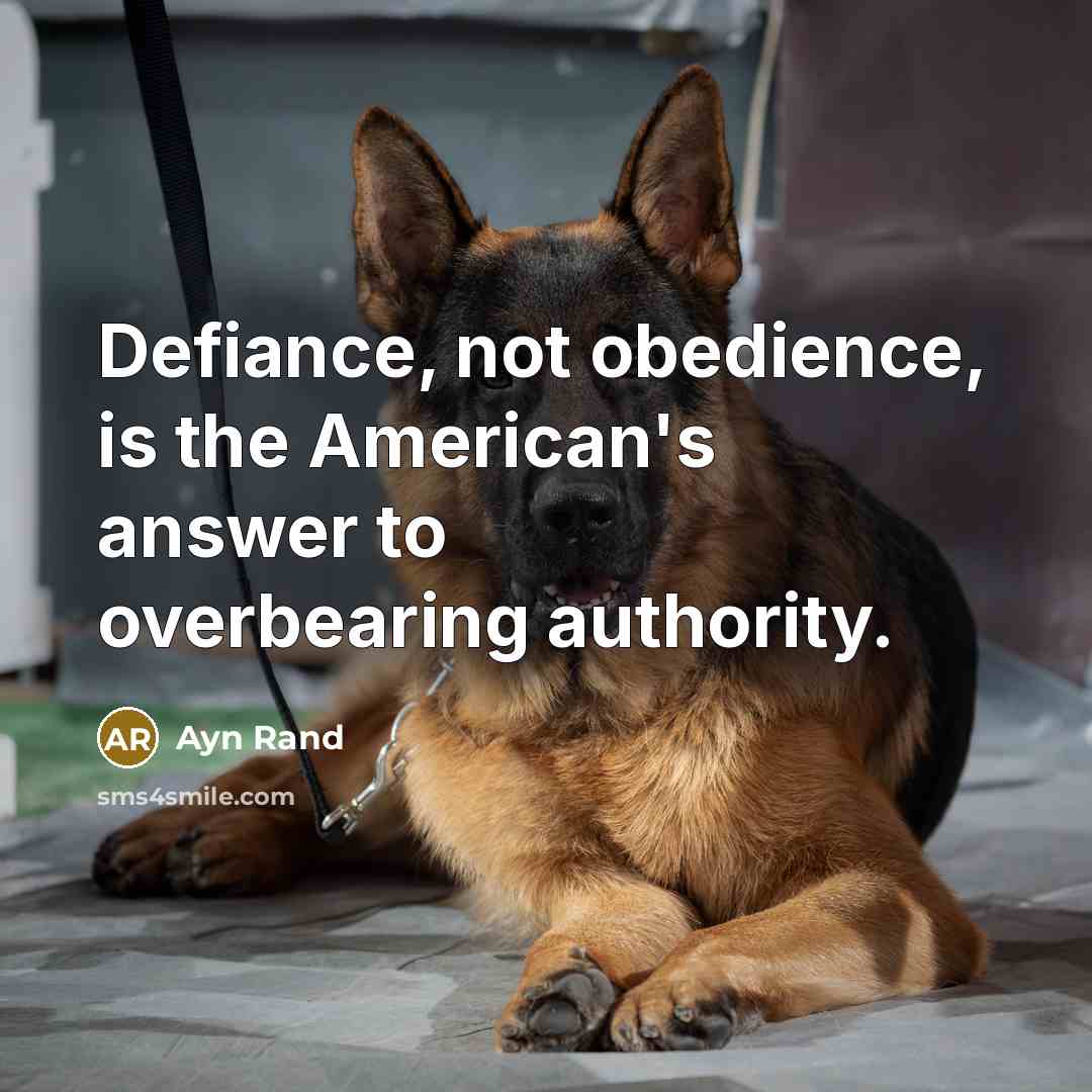 “Defiance, not obedience, is the American's answer to overbearing authority.…” quote by Ayn Rand