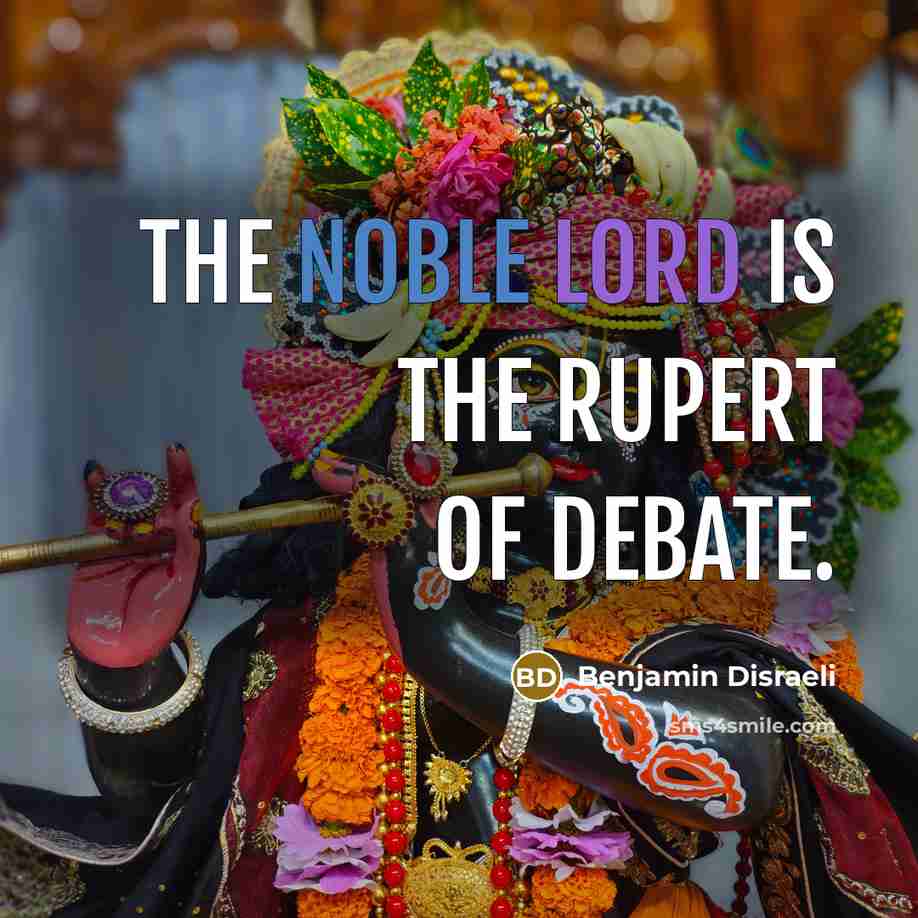 “The noble lord is the Rupert of debate.…” quote by Benjamin Disraeli