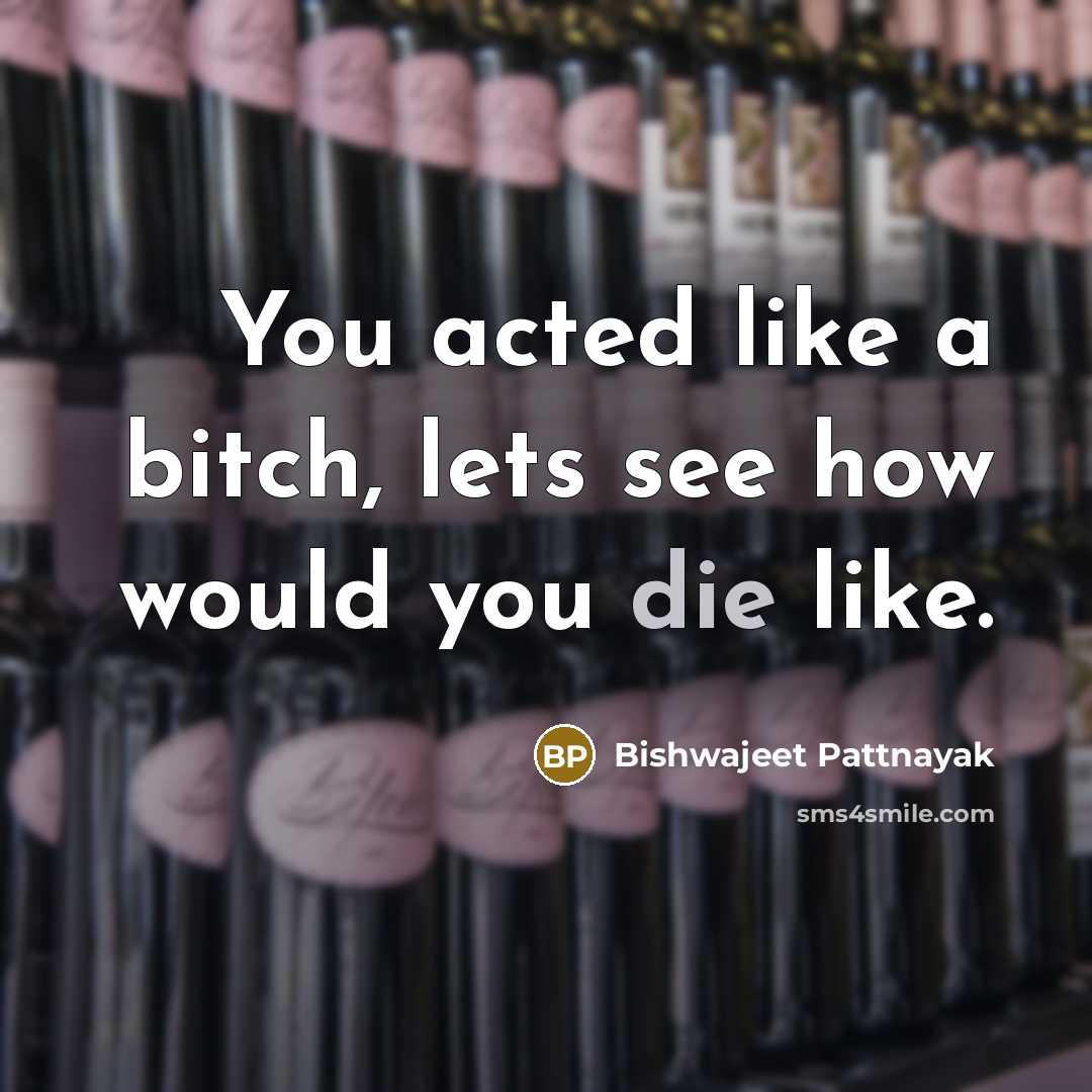 “You acted like a bitch, lets see how would you…” quote by Bishwajeet Pattnayak