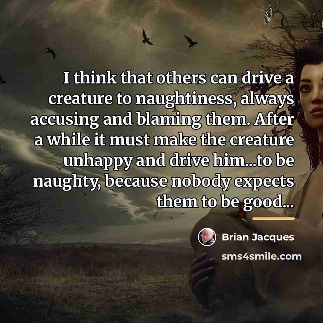 “I think that others can drive a creature to naughtiness,…” quote by Brian Jacques