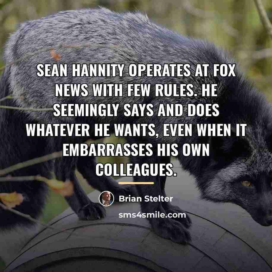 “Sean Hannity operates at Fox News with few rules. He…” quote by Brian Stelter