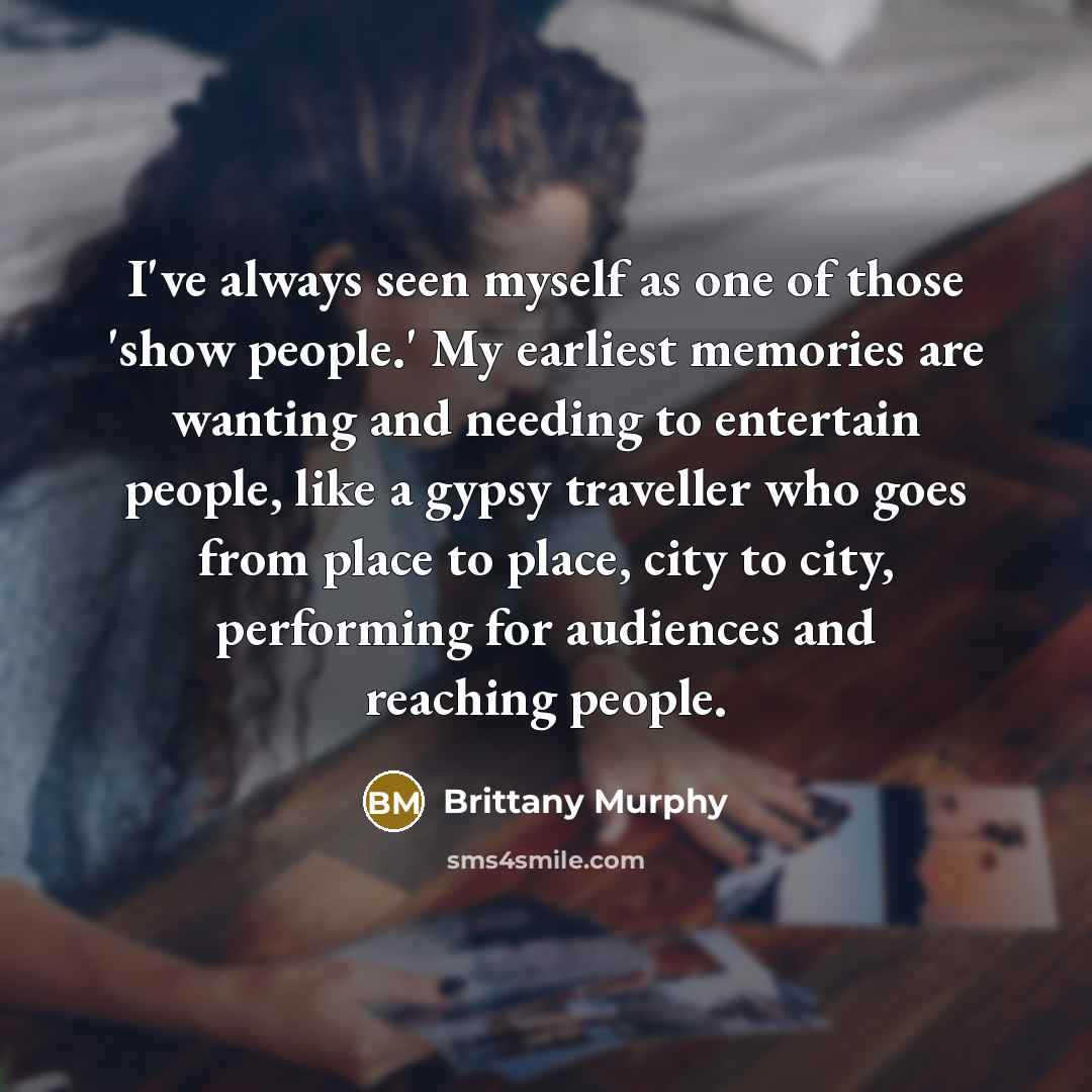“I've always seen myself as one of those 'show people.'…” quote by Brittany Murphy