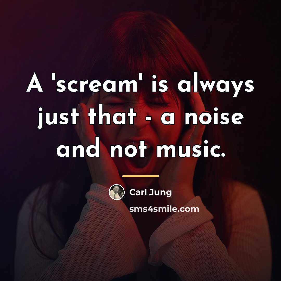 “A 'scream' is always just that - a noise and…” quote by Carl Jung