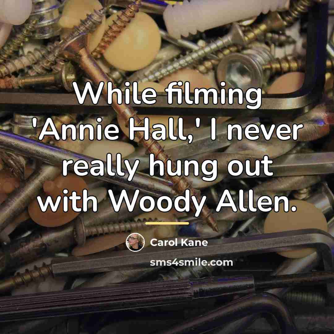 “While filming 'Annie Hall,' I never really hung out with…” quote by Carol Kane