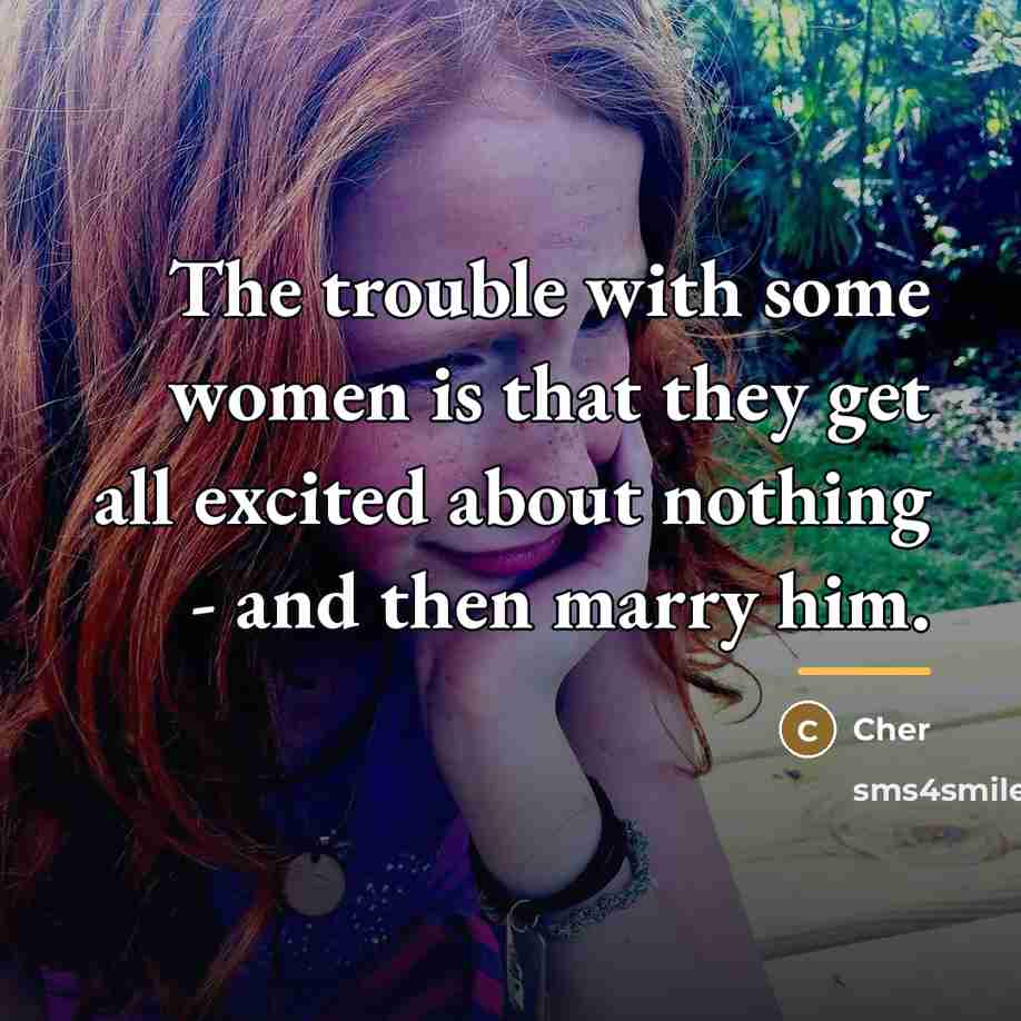 “The trouble with some women is that they get all…” quote by Cher