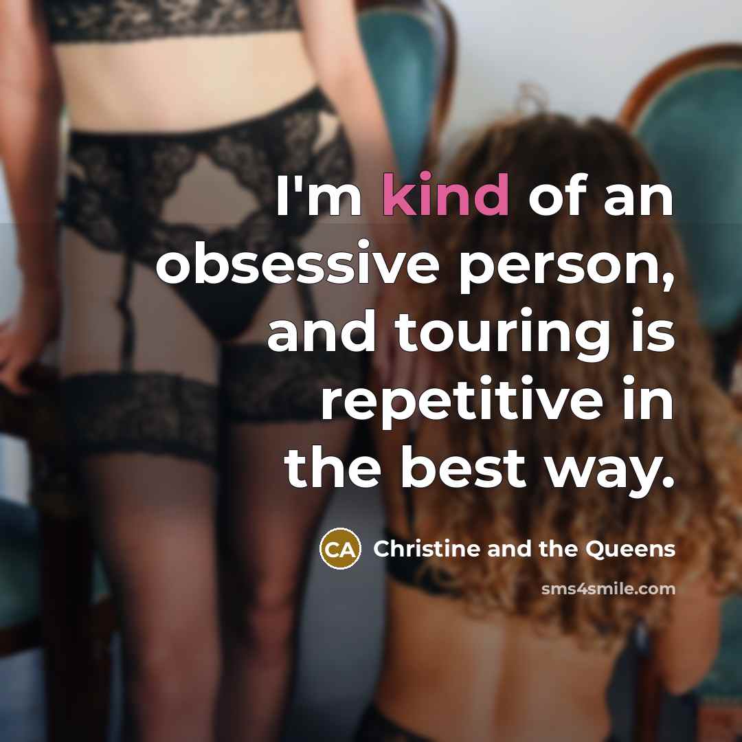 “I'm kind of an obsessive person, and touring is repetitive…” quote by Christine and the Queens