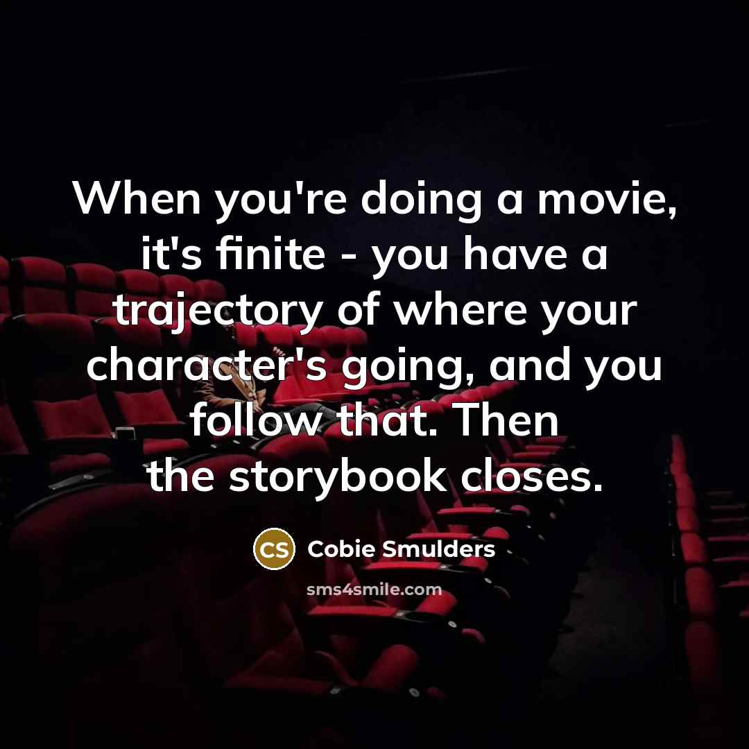 “When you're doing a movie, it's finite - you have…” quote by Cobie Smulders
