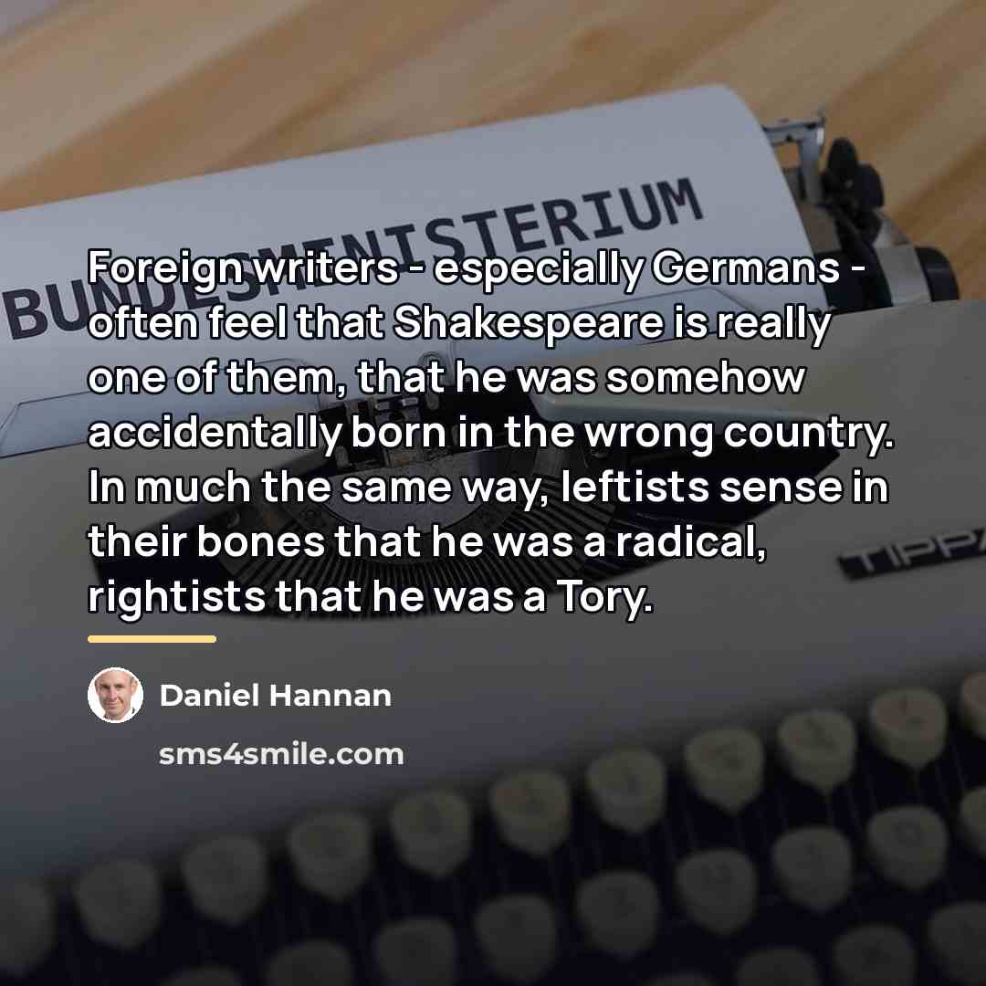 “Foreign writers - especially Germans - often feel that Shakespeare…” quote by Daniel Hannan