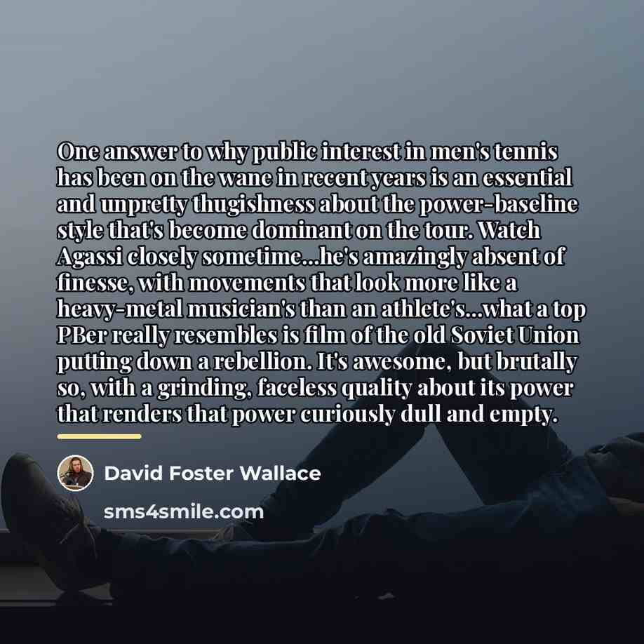 “One answer to why public interest in men's tennis has…” quote by David Foster Wallace