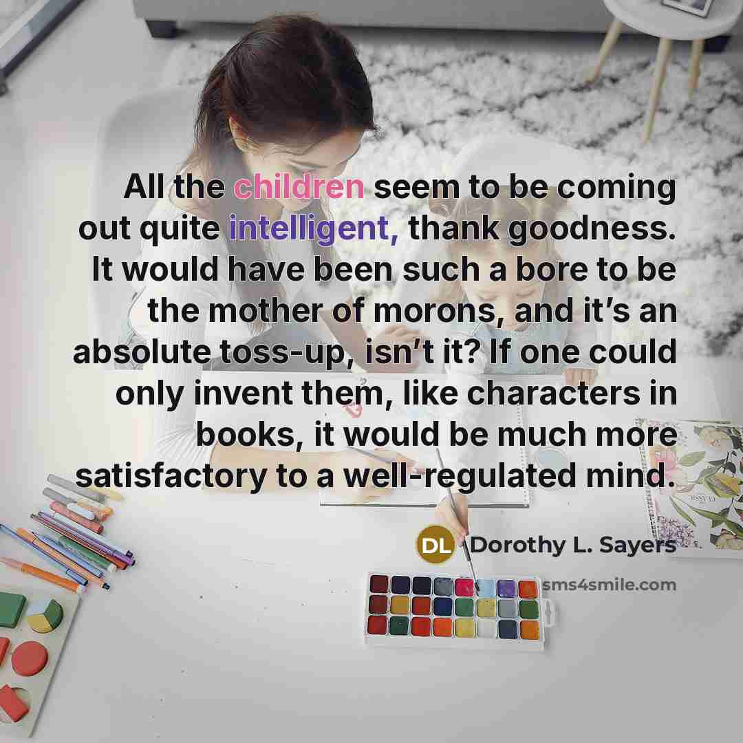 “All the children seem to be coming out quite intelligent,…” quote by Dorothy L. Sayers