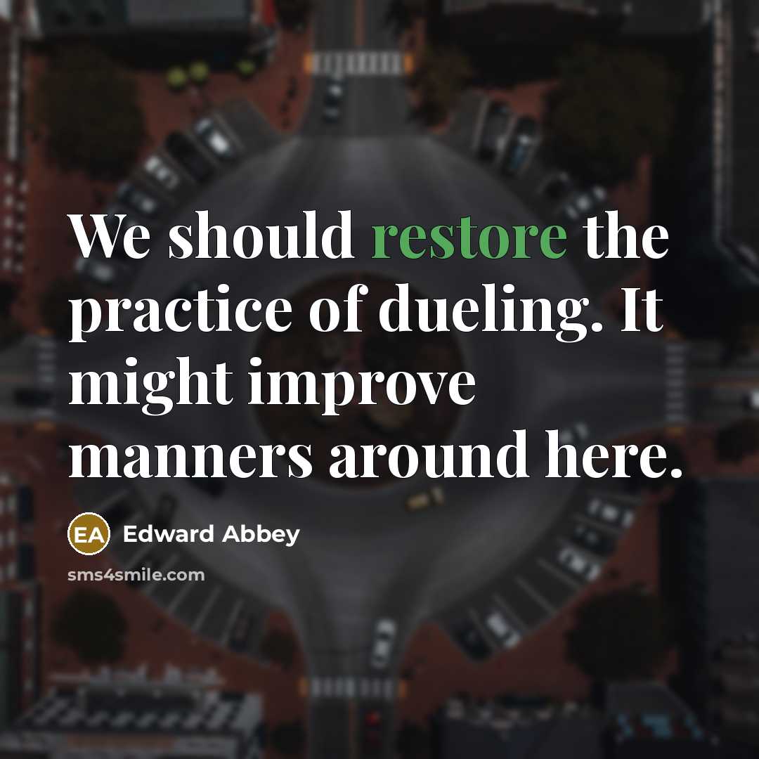 “We should restore the practice of dueling. It might improve…” quote by Edward Abbey