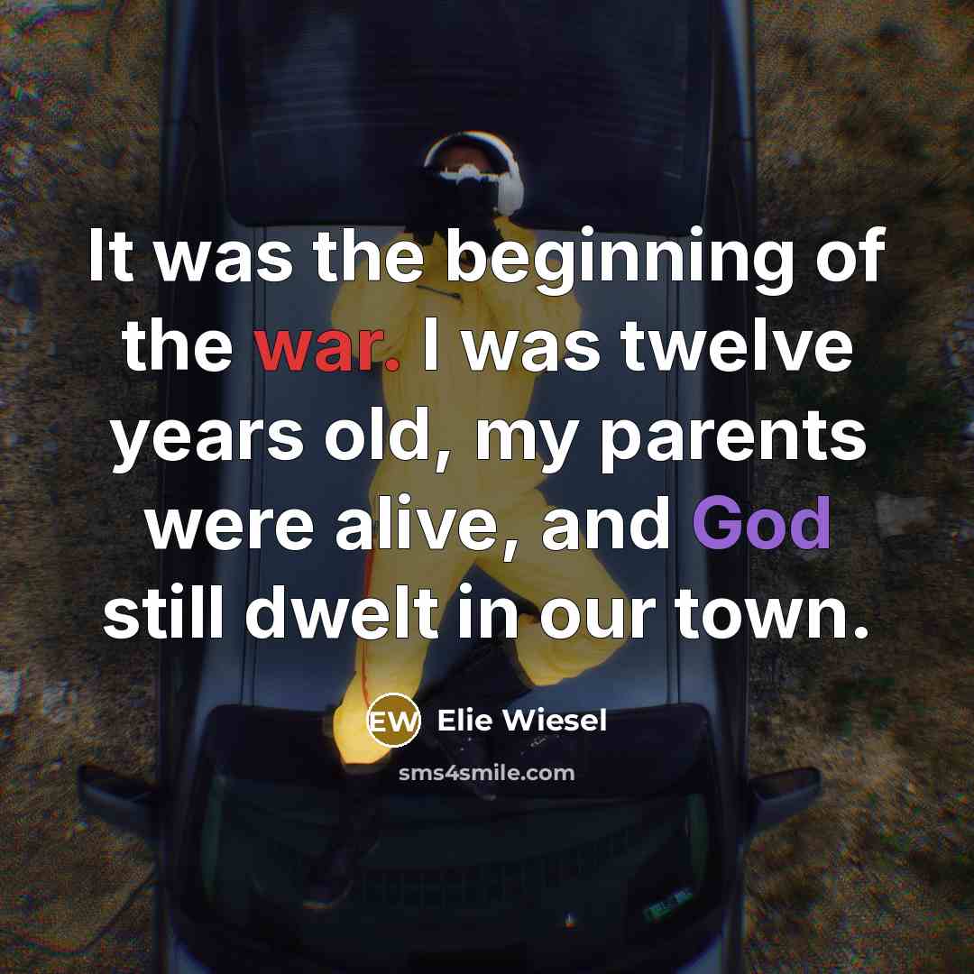 “It was the beginning of the war. I was twelve…” quote by Elie Wiesel