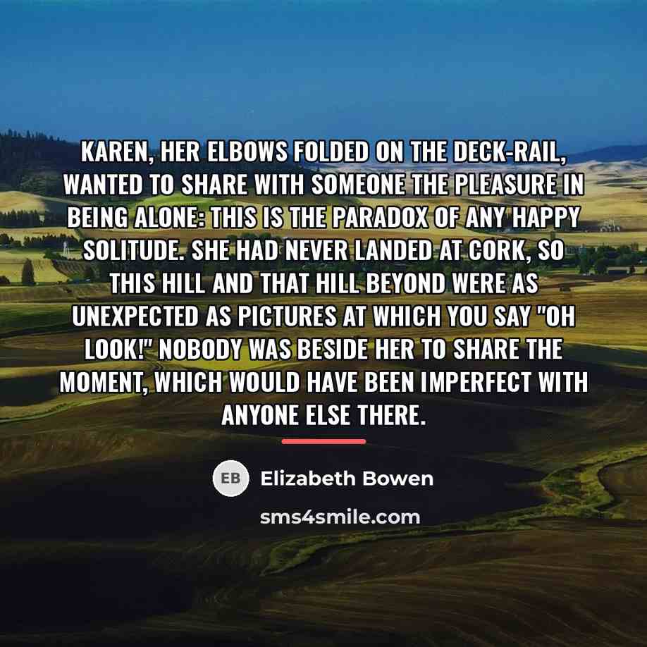 “Karen, her elbows folded on the deck-rail, wanted to share…” quote by Elizabeth Bowen
