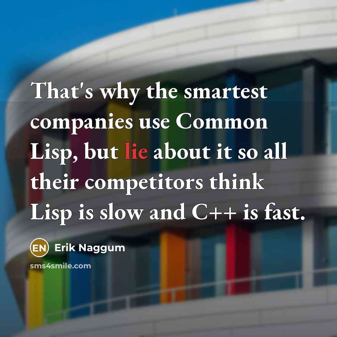 “That's why the smartest companies use Common Lisp, but lie…” quote by Erik Naggum