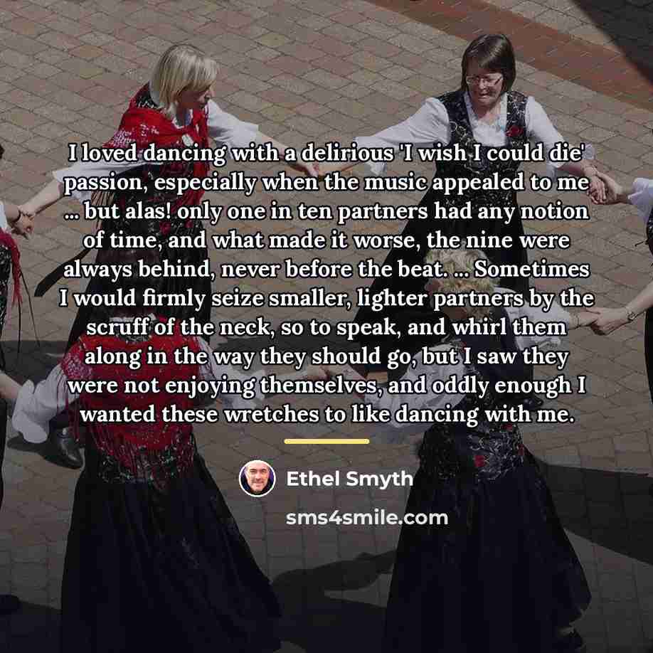 “I loved dancing with a delirious 'I wish I could…” quote by Ethel Smyth