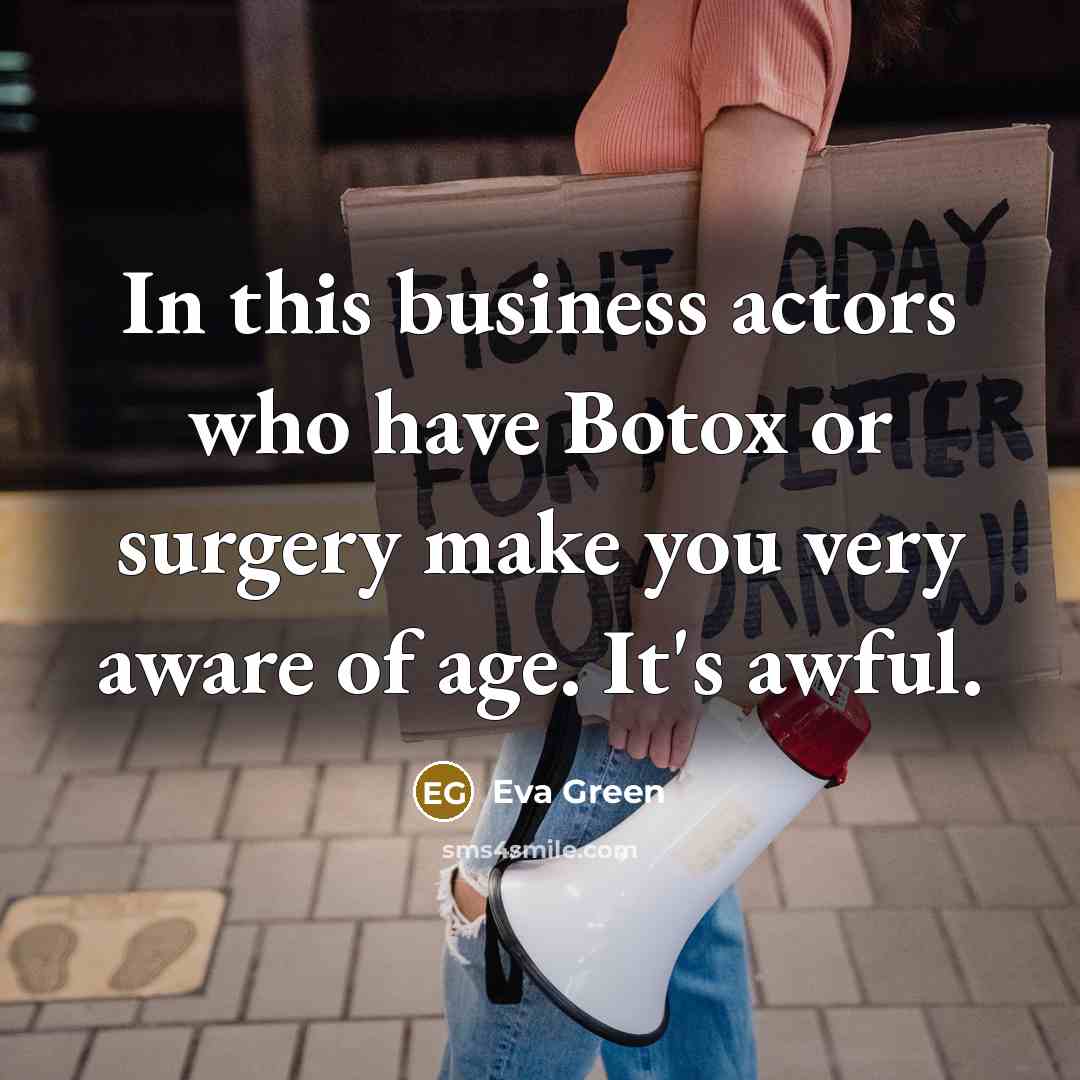 “In this business actors who have Botox or surgery make…” quote by Eva Green
